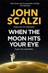 When the Moon Hits Your Eye - John Scalzi - 9781509835287