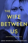 The Wife Between Us - Greer Hendricks ; Sarah Pekkanen - 9781509842810