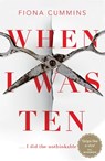 When I Was Ten - Fiona Cummins - 9781509876969