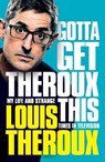 Gotta Get Theroux This - Louis Theroux - 9781509880362