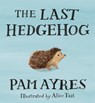 The Last Hedgehog - AYRES,  Pam - 9781509881260