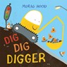 Dig, Dig, Digger - Morag Hood - 9781509889860