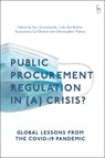 Public Procurement Regulation in (a) Crisis? - SUE (UNIVERSITY OF NOTTINGHAM,  UK) Arrowsmith ; Luke RA (University of Nottingham, UK) Butler ; Annamaria (University of Nottingham, UK) La Chimia ; Christopher (George Washington University, USA) Yukins - 9781509943036