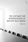 The Legitimacy and Responsiveness of Industry Rule-making - Dr Karen Lee - 9781509943821