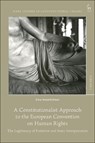 A Constitutionalist Approach to the European Convention on Human Rights - Lisa (Karl-Franzens University Graz Sonnleitner - 9781509946877