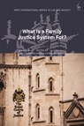 What Is a Family Justice System For? - Mavis (University of Oxford Maclean ; Rachel (Keele University Treloar ; Bregje (Utrecht University Dijksterhuis - 9781509950973