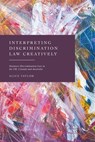 Interpreting Discrimination Law Creatively - Dr Alice Taylor - 9781509952922