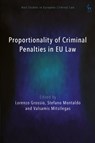 Proportionality of Criminal Penalties in EU Law - Lorenzo (University of Turin Grossio ; Stefano (University of Turin Montaldo ; Valsamis (University of Liverpool Mitsilegas - 9781509974153