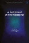 AI Evidence and Criminal Proceedings - Professor Katalin (University of Luxembourg) Ligeti - 9781509976560