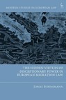 The Hidden Virtues of Discretionary Power in European Migration Law - Jonas (Universite de Lausanne Bornemann - 9781509984176