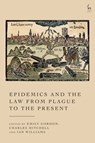 Epidemics and the Law from Plague to the Present - Emily (St John’s College Gordon ; Charles (University College London Mitchell ; Dr Ian (University College London Williams - 9781509984442