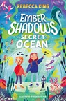 Ember Shadows and the Secret of the Ocean - Rebecca King - 9781510110052