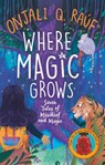 Where Magic Grows - Onjali Q. Rauf - 9781510114449