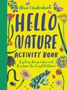 Hello Nature Activity Book: Explore, Draw, Color, and Discover the Great Outdoors: Explore, Draw, Colour and Discover the Great Outdoors - Nina Chakrabarti - 9781510230323