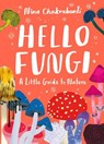 Little Guides to Nature: Hello Fungi: A Little Guide to Nature - Nina Chakrabarti - 9781510230460