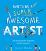 How to Be a Super Awesome Artist - Henry Carroll - 9781510230965