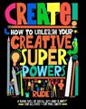 Create! How to unleash your creative superpowers -  - 9781510231740