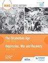 CBAC TGAU HANES Oes Elisabeth 1558–1603 a Dirwasgiad, Rhyfel ac Adferiad 1930–1951 (WJEC GCSE The Elizabethan Age 1558-1603 and Depression, War and Recovery 1930-1951 Welsh-language edition) - R. Paul Evans ; Steve May - 9781510436374