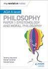My Revision Notes: AQA A-level Philosophy Paper 1 Epistemology and Moral Philosophy - Dan Cardinal ; Gerald Jones ; Jeremy Hayward - 9781510451971