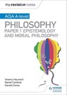 My Revision Notes: AQA A-level Philosophy Paper 1 Epistemology and Moral Philosophy - Dan Cardinal ; Gerald Jones ; Jeremy Hayward - 9781510451995