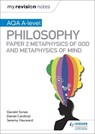 My Revision Notes: AQA A-level Philosophy Paper 2 Metaphysics of God and Metaphysics of mind - Dan Cardinal ; Gerald Jones ; Jeremy Hayward - 9781510452008
