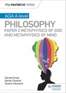 My Revision Notes: AQA A-level Philosophy Paper 2 Metaphysics of God and Metaphysics of mind - Dan Cardinal ; Gerald Jones ; Jeremy Hayward - 9781510452022