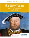 Access to History: The Early Tudors: Henry VII to Mary I, 1485–1558 Second Edition - Roger Turvey - 9781510457881