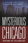 MYSTERIOUS CHICAGO - Adam Selzer - 9781510713420
