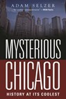 Mysterious Chicago - Adam Selzer - 9781510713451