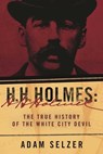 H. H. Holmes - Adam Selzer - 9781510713468