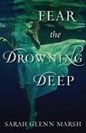 Fear the Drowning Deep - Sarah Glenn Marsh - 9781510726581