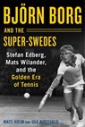 Björn Borg and the Super-Swedes - Mats Holm ; Ulf Roosvald - 9781510733640