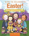 How to Celebrate Easter!: Holiday Traditions, Rituals, and Rules in a Delightful Story - P. K. Hallinan - 9781510745452