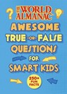 The World Almanac Awesome True-or-False Questions for Smart Kids - World Almanac Kids™ - 9781510767461