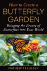 How to Create a Butterfly Garden - Mathew Tekulsky - 9781510771406