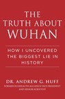 TRUTH ABT WUHAN - Andrew G. Huff - 9781510773882