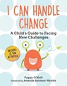 I Can Handle Change: A Child's Guide to Facing New Challenges - Poppy O'Neill - 9781510775886