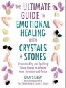 The Ultimate Guide to Emotional Healing with Crystals and Stones - Uma Silbey - 9781510776500