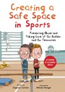Creating a Safe Space in Sports: Preventing Abuse and Taking Care of Our Bodies--And Our Teammates - Dagmar Geisler - 9781510777170