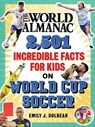 The World Almanac 2,501 Incredible Facts for Kids on World Cup Soccer - Emily J. Dolbear ; World Almanac Kids™ - 9781510782235