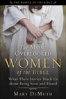 The Most Overlooked Women of the Bible: What Their Stories Teach Us about Being Seen and Heard - Mary E. Demuth - 9781510782259