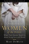The Most Overlooked Women of the Bible - Mary E. DeMuth - 9781510782266