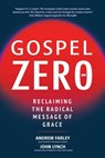 Gospel Zero: Reclaiming the Radical Message of Grace - Andrew Farley - 9781510782365