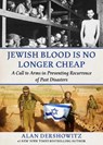 Jewish Blood Is No Longer Cheap: A Call to Arms in Preventing Recurrence of Past Disasters - Alan M. Dershowitz - 9781510786837