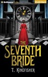 The Seventh Bride - KINGFISHER,  T. - 9781511311045