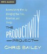 The Productivity Project: Accomplishing More by Managing Your Time, Attention, and Energy -  - 9781511343343
