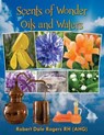 Scents of Wonder - Oils and Waters - Robert Dale Rogers Rh - 9781511444293