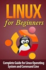Linux for Beginner's: Complete Guide for Linux Operating System and Command Line - Terence Lawfield - 9781511473736