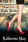 Those Red High Heels - Katherine May - 9781511496773