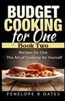 Budget Cooking for One - Book Two: Recipes for One - The Art of Cooking For Yourself - Penelope R. Oates - 9781511513678